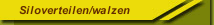 Siloverteilen/walzen